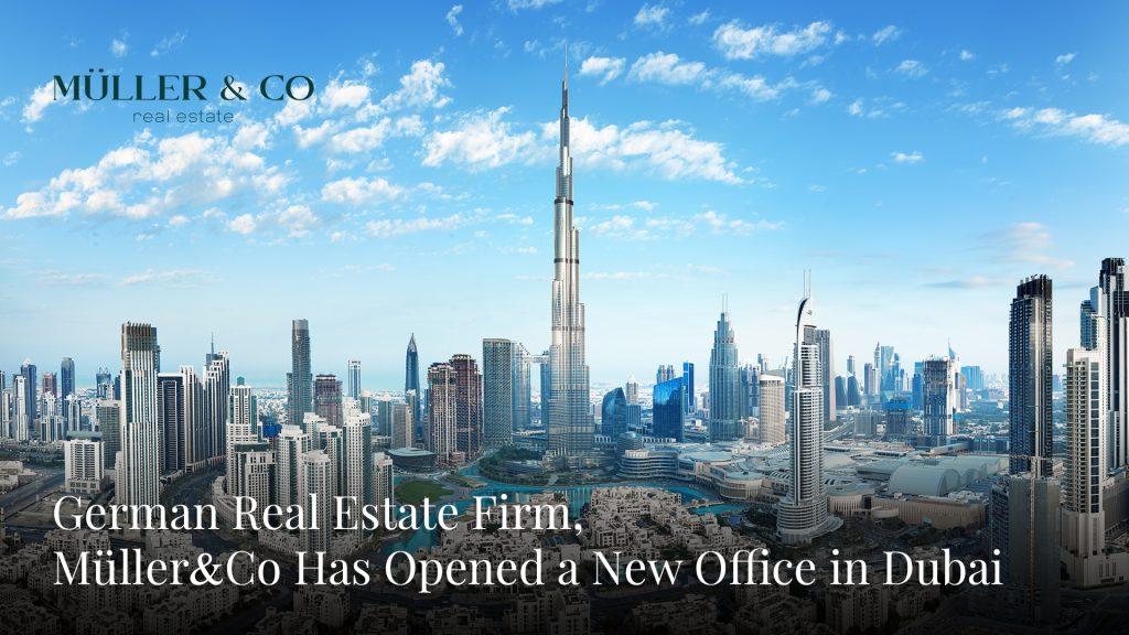 German Real Estate Firm, Müller&Co Has Opened a New Office in Dubai Source: Newsanyway.com